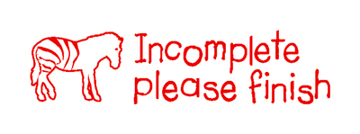 Incomplete Please Finish - Teacher's Stamp